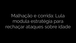 ​Malhação e corrida: Lula modula estratégia para rechaçar ataques sobre idade 